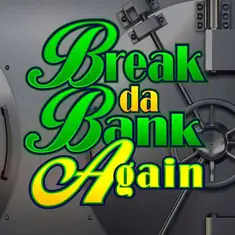 Break da Bank Again